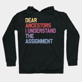 Dear Ancestors I Understand The Assignment Hoodie